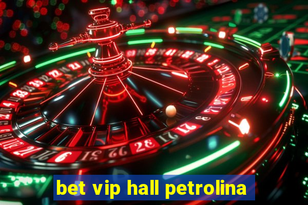 bet vip hall petrolina